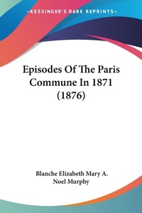 Abbildung von: Episodes Of The Paris Commune In 1871 (1876) - Kessinger Publishing