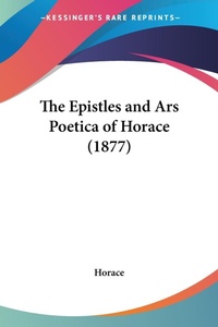 Abbildung von: The Epistles and Ars Poetica of Horace (1877) - Kessinger Publishing