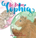 Cover: Be Brave, Sophia - Starla Enterprises, Inc