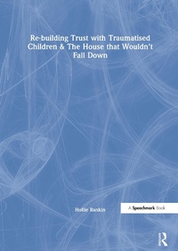 Abbildung von: Re-building Trust with Traumatised Children & The House that Wouldn't Fall Down - Routledge