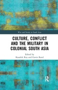 Cover: Culture, Conflict and the Military in Colonial South Asia - Routledge India