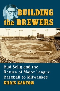 Abbildung von: Building the Brewers - McFarland & Co Inc