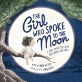 Cover: The Girl Who Spoke to the Moon - Little Pickle Press