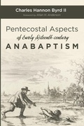 Cover: Pentecostal Aspects of Early Sixteenth-Century Anabaptism - Wipf & Stock Publishers