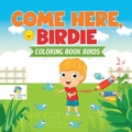 Bild: Come Here, Birdie Coloring Book Birds - Educando Kids