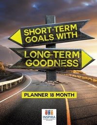Abbildung von: Short-Term Goals with Long-Term Goodness Planner 18 Month - Inspira Journals, Planners & Notebooks