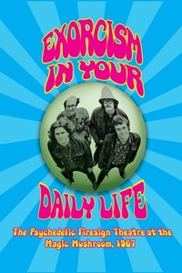 Abbildung von: Exorcism in Your Daily Life - The Psychedelic Firesign Theatre At The Magic Mushroom - 1967 (hardback) - BEARMANOR MEDIA
