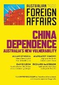 Cover: China Dependence: Australia's New Vulnerability - Australian Foreign Affairs