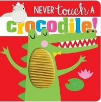 Enlarge image Cover: Never Touch a Crocodile! - Make Believe Ideas