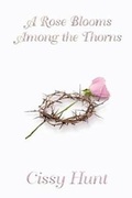 Cover: A Rose Blooms Among the Thorns - Good Red Road Publishing LLC