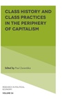 Cover: Class History and Class Practices in the Periphery of Capitalism - Emerald Publishing Limited