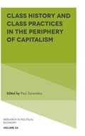 Cover: Class History and Class Practices in the Periphery of Capitalism - Emerald Publishing Limited