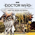 Cover: Doctor Who and the Seeds of Doom - BBC Physical Audio