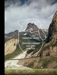 Abbildung von: Canadian Pacific: Creating a Brand, Building a Nation (Premium Edition) - Callisto Publishers