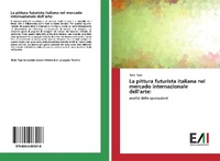 Abbildung von: La pittura futurista italiana nel mercado internazionale dell'arte: - Edizioni Accademiche Italiane