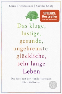 Abbildung von: Das kluge, lustige, gesunde, ungebremste, glückliche, sehr lange Leben - Fischer Taschenbuch