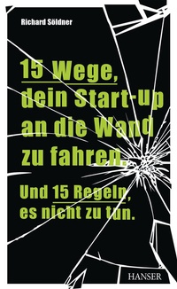 Abbildung von: 15 Wege, dein Start-up an die Wand zu fahren. Und 15 Regeln, es nicht zu tun. - Hanser