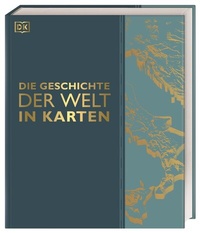Abbildung von: Die Geschichte der Welt in Karten - Dorling Kindersley Verlag