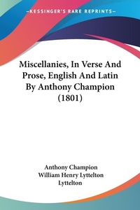 Abbildung von: Miscellanies, In Verse And Prose, English And Latin By Anthony Champion (1801) - Kessinger Publishing Co