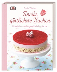Abbildung von: Anniks göttlichste Kuchen - Dorling Kindersley Verlag
