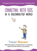 Cover: Connecting With Kids In A Disconnected World - Trevor Romain Company
