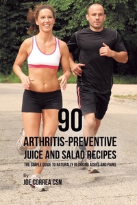 Abbildung von: 90 Arthritis-Preventive Juice and Salad Recipes - Live Stronger Faster