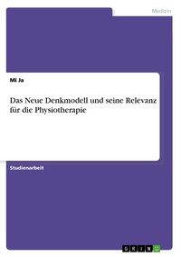 Abbildung von: Das Neue Denkmodell und seine Relevanz fuer die Physiotherapie - GRIN Verlag