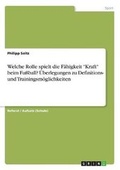 Cover: Welche Rolle spielt die Faehigkeit "Kraft" beim Fussball? UEberlegungen zu Definitions- und Trainingsmoeglichkeiten - GRIN Verlag