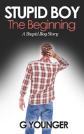 Cover: Stupid Boy: The Beginning (A Stupid Boy Story, #1) - G. Younger