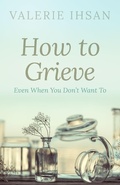 Cover: How to Grieve: Even when you don't want to - Willow Bench Books