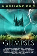 Cover: Glimpses: A Collection of 16 Short Fantasy Stories - Trantor Press