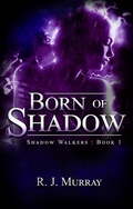 Cover: Born of Shadow (Shadow Walkers, #1) - Richard Murray