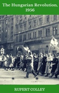 Cover: The Hungarian Revolution, 1956 - Rupert Colley