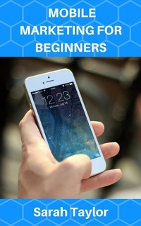 Enlarge image Cover: Mobile Marketing For Beginners - Sarah Taylor