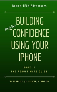 Enlarge image Cover: Building More Confidence Using Your iPhone (Book II - The Penultimate Guide, #2) - Book II - The Penultimate Guide