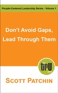 Cover: Don't Avoid Gaps, Lead Through Them (People-Centered Leadership, #1) - Scott Patchin