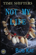Cover: Not My Life (Time Shifters, #5) - Nightwriter93