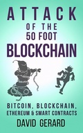 Cover: Attack of the 50 Foot Blockchain: Bitcoin, Blockchain, Ethereum & Smart Contracts - David Gerard