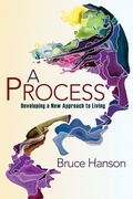 Cover: A Process for Developing a New Approach to Living - Bruce Hanson