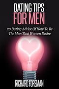 Cover: Dating Tips for Men:20 Dating Advice of How to Be the Man That Women Desire - justhappyforever.com