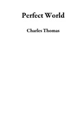 Cover: Perfect World - Charles Thomas
