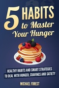 Cover: 5 Habits to Master Your Hunger - Michael Forest