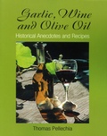 Cover: Garlic, Wine and Olive Oil: Historical Anecdotes and Recipes - Thomas Pellechia