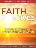 Cover: Faith that Forgives: Christian Devotional Readings from Philemon (Ordinary Believer Devotionals, #3) - Ordinary Believer Devotionals