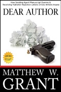Cover: Dear Author: How Sending Agent Manuscript Queries & Receiving Publisher Rejection Letters Drives Writers Insane - Granite Gate Media