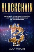 Cover: Blockchain: Uncovering Blockchain Technology, Cryptocurrencies, Bitcoin and the Future of Money (Blockchain and Cryptocurrency as the Future of Money, #1) - Blockchain and Cryptocurrency as the Future of Money