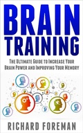 Cover: Brain Training: The Ultimate Guide to Increase Your Brain Power and Improving Your Memory (Brain Exercise, Concentration, Neuroplasticity, Mental Clarity, Brain Plasticity) - justhappyforever.com