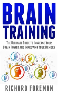 Enlarge image Cover: Brain Training: The Ultimate Guide to Increase Your Brain Power and Improving Your Memory (Brain Exercise, Concentration, Neuroplasticity, Mental Clarity, Brain Plasticity) - justhappyforever.com