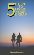 Cover: 5 Steps to Living Your Dream - David Bassett