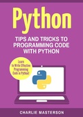 Cover: Python: Tips and Tricks to Programming Code with Python (Python Computer Programming, #3) - Charlie Masterson